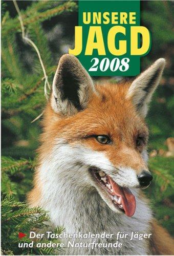 Unsere Jagd Taschenkalender 2008: Der Taschenkalender für Jäger und andere Naturfreunde