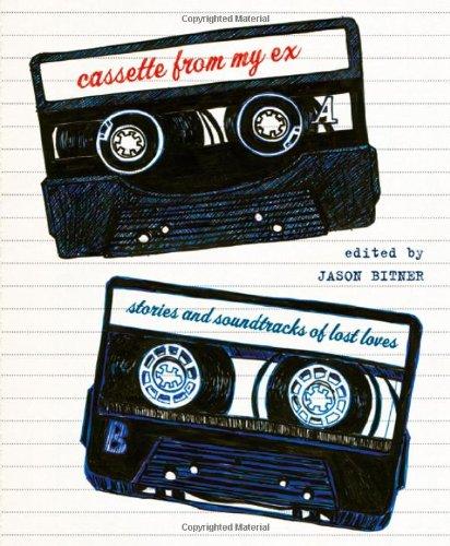 Cassette from My Ex: Stories and Soundtracks of Lost Loves