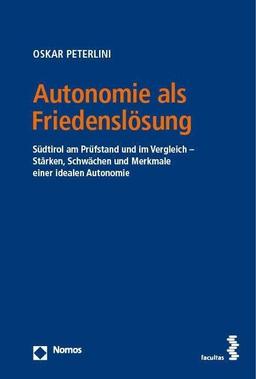 Autonomie als Friedenslösung: Südtirol am Prüfstand und im Vergleich – Stärken, Schwächen und Merkmale einer idealen Autonomie