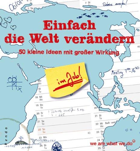 Einfach die Welt verändern im Job: 50 kleine Ideen mit großer Wirkung