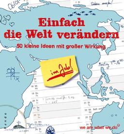 Einfach die Welt verändern im Job: 50 kleine Ideen mit großer Wirkung