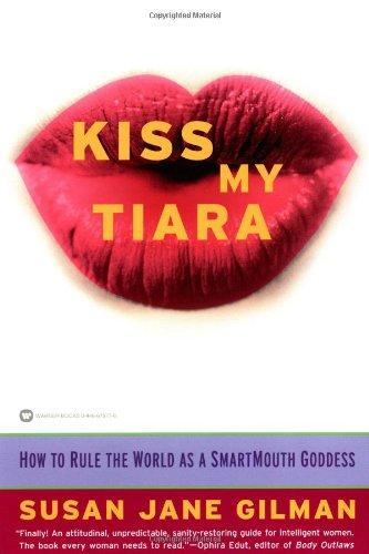 Kiss My Tiara: How to Rule the World as a SmartMouth Goddess