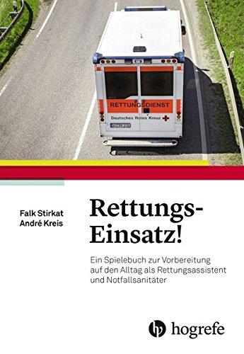 Rettungs-Einsatz!: Ein Spielebuch zur Vorbereitung auf den Alltag als Rettungsassistent und Notfallsanitäter