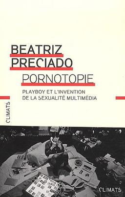 Pornotopie : Playboy et l'invention de la sexualité multimédia