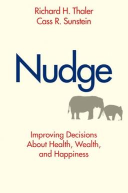 Nudge: Improving Decisions about Health, Wealth, and Happiness