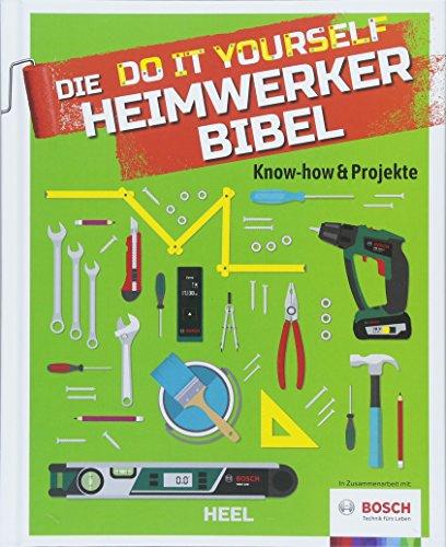 Die Do it Yourself Heimwerkerbibel: Know-how & Projekte