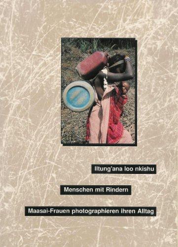 Iltung'ana loo nkishu - Menschen mit Rindern. Maasai-Frauen photographieren ihren Alltag - Eine Ausstellung des Übersee-Museums Bremen und der National Museums of Kenya