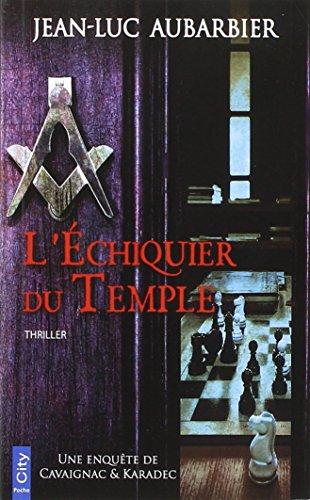 Une enquête de Cavaignac & Karadec. L'échiquier du temple : thriller