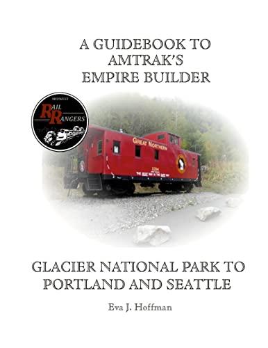 A GUIDEBOOK TO AMTRAK'S® EMPIRE BUILDER: GLACIER NATIONAL PARK TO PORTLAND AND SEATTLE