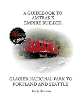 A GUIDEBOOK TO AMTRAK'S® EMPIRE BUILDER: GLACIER NATIONAL PARK TO PORTLAND AND SEATTLE