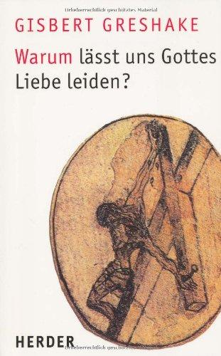 Warum lässt uns Gottes Liebe leiden?