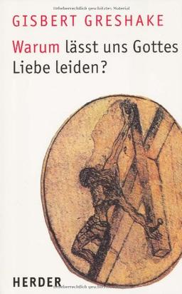 Warum lässt uns Gottes Liebe leiden?