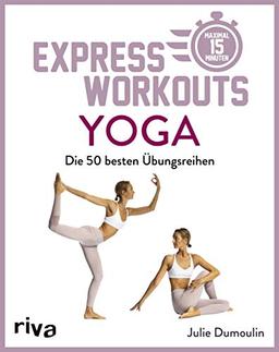 Express-Workouts – Yoga: Die besten 50 Übungsreihen. Maximal 15 Minuten