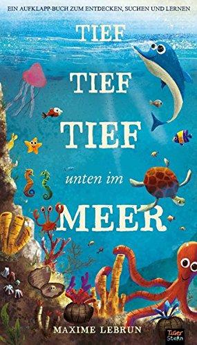 Tief tief tief unten im Meer: Ein Aufklapp-Bilderbuch zum Entdecken, Suchen und Lernen