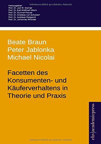 Facetten des Konsumenten- und Kaeuferverhaltens in Theorie und Praxis