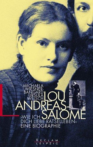 Lou Andreas-Salome. '... wie ich Dich liebe, Rätselleben'.