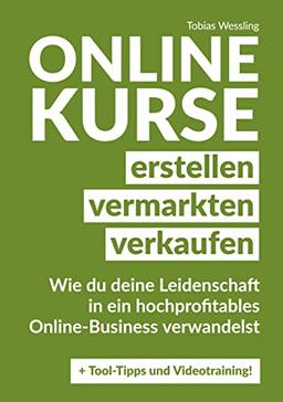 Onlinekurse erstellen, vermarkten und verkaufen: Wie du deine Leidenschaft in ein hochprofitables Online-Business verwandelst. Lerne wie du ... vermarkten und hochpreisig verkaufen kannst.