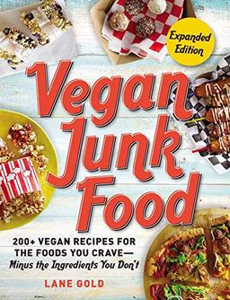 Vegan Junk Food, Expanded Edition: 200+ Vegan Recipes for the Foods You Crave―Minus the Ingredients You Don't