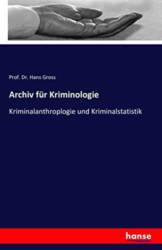 Archiv für Kriminologie: Kriminalanthroplogie und Kriminalstatistik