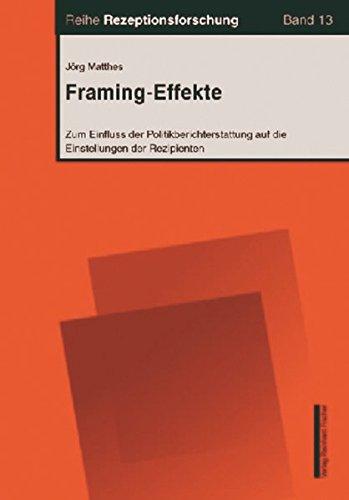 Framing-Effekte: Zum Einfluss der Politikberichterstattung auf die Einstellungen der Rezipienten