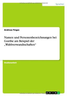 Namen und Personenbezeichnungen bei Goethe am Beispiel der "Wahlverwandtschaften"