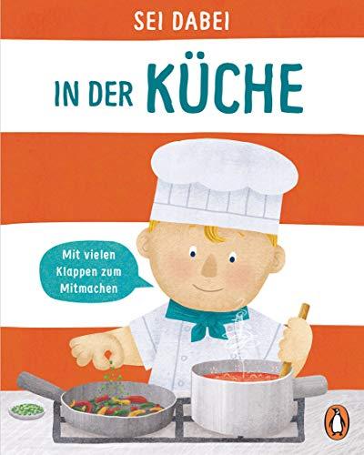 Sei dabei! - In der Küche: Pappbilderbuch mit vielen Klappen zum Mitmachen ab 2 Jahren (Die Sei dabei!-Reihe, Band 4)