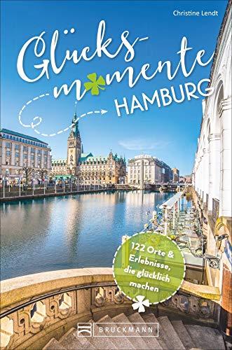 Bruckmann Reiseführer: Glücksmomente Hamburg. Erlebnisse, Aktivitäten, Lebensart und Insider-Tipps. Übersichtskarte für den perfekten Überblick. NEU 2019