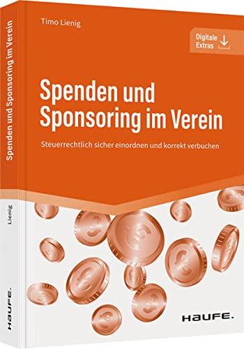 Spenden und Sponsoring im Verein: Steuerrechtlich sicher einordnen und korrekt verbuchen (Haufe Fachbuch)