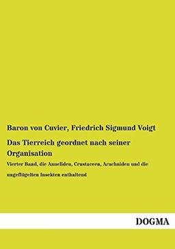 Das Tierreich geordnet nach seiner Organisation: Vierter Band, die Anneliden, Crustaceen, Arachniden und die ungeflügelten Insekten enthaltend