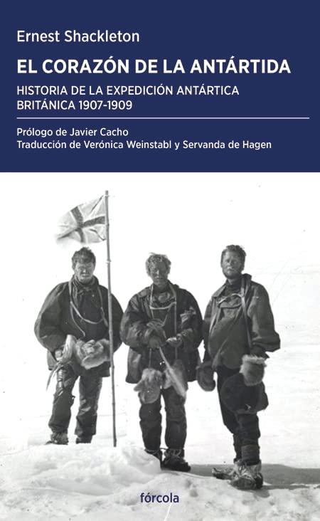 El corazón de la Antártida: Historia de la Expedición Antártica Británica 1907-1909 (Periplos, Band 58)