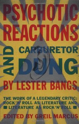 Psychotic Reactions and Carburetor Dung: The Work of a Legendary Critic: Rock'N'Roll as Literature and Literature as Rock 'N'Roll (Vintage)