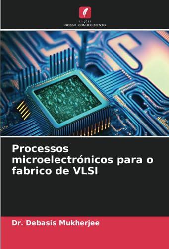 Processos microelectrónicos para o fabrico de VLSI