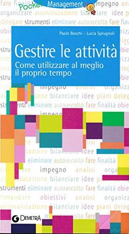 Gestire le attività. Come utilizzare al meglio il proprio tempo (Management)