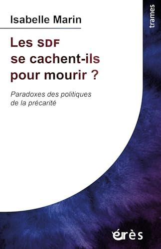 Les SDF se cachent-ils pour mourir ? : paradoxes des politiques de la précarité