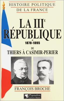 La IIIe République. Vol. 1. 1870-1895, de Thiers à Casimir-Perier