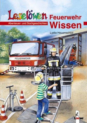 Leselöwen Wissen. Feuerwehr-Wissen. Abenteuer- und Sachgeschichten