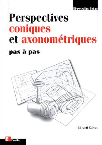 Perspectives coniques et axonométriques : pas à pas