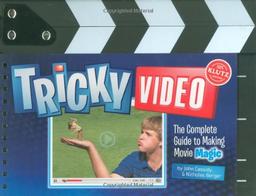 Tricky Video: The Complete Guide to Making Movie Magic (Klutz)