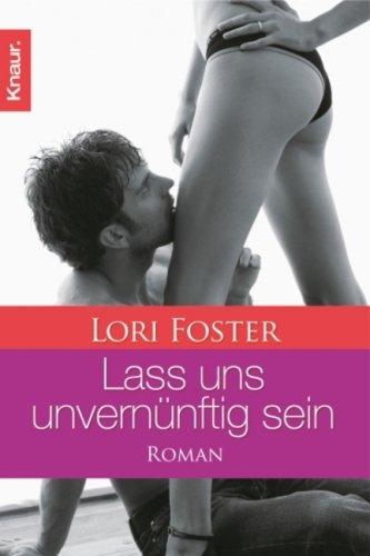 Lass uns unvernünftig sein: Roman