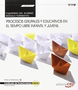 Cuaderno del alumno. Procesos grupales y educativos en el tiempo libre infantil y juvenil (Transversal: MF1867_2). Certificados de profesionalidad