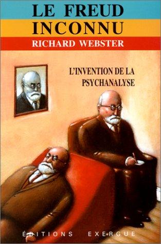 Le Freud inconnu : l'invention de la psychanalyse