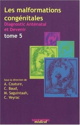 Les malformations congénitales : diagnostic anténatal et devenir. Vol. 5