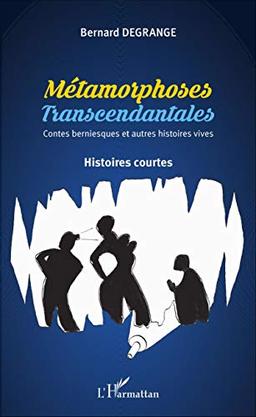 Métamorphoses transcendantales : contes berniesques et autres histoires vives : histoires courtes