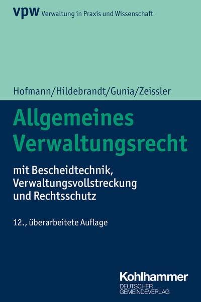 Allgemeines Verwaltungsrecht: mit Bescheidtechnik, Verwaltungsvollstreckung und Rechtsschutz (Verwaltung in Praxis und Wissenschaft, 1, Band 1)