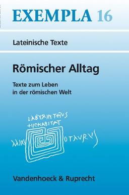 Römischer Alltag. Texte zum Leben in der römischen Welt (Exempla)