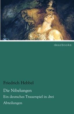 Die Nibelungen: Ein deutsches Trauerspiel in drei Abteilungen