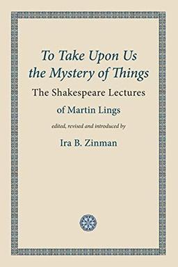 To Take Upon Us the Mystery of Things: The Shakespeare Lectures (Words of Wisdom, Band 2)