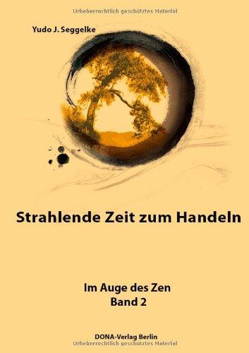 Strahlende Zeit zum Handeln: Im Auge des Zen Bd. 2