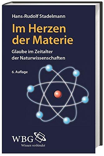 Im Herzen der Materie: Glaube im Zeitalter der Naturwissenschaften