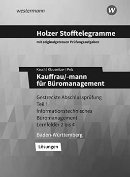 Holzer Stofftelegramme Baden-Württemberg – Kauffrau/-mann für Büromanagement: Gestreckte Abschlussprüfung Teil 1 Informationstechnisches Büromanagement Lernfelder 2 bis 4 Lösungen